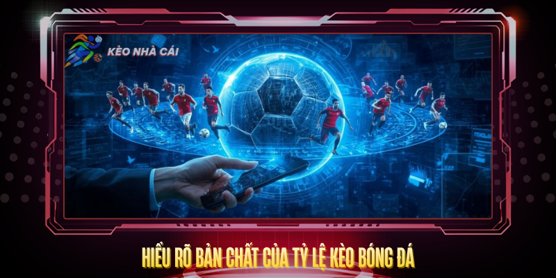 Kèo Nhà Cái petcareclub - tỷ lệ Keonhacai5 Mới Nhất T7/2026 1 Hieu Ro Ban Chat Cua Ty Le Keo Bong Da